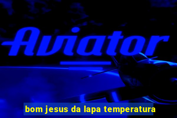 bom jesus da lapa temperatura